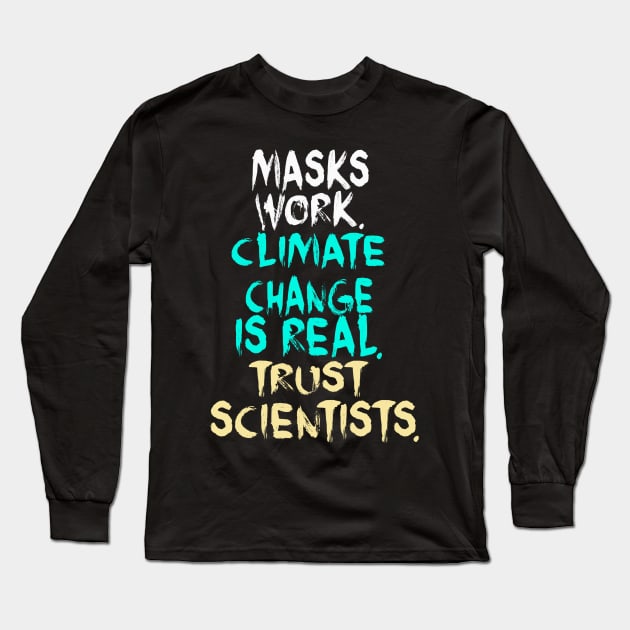 Masks Work Climate Change Is Real Trust Scientists Long Sleeve T-Shirt by cobiepacior